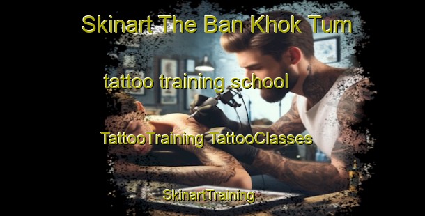 Skinart The Ban Khok Tum tattoo training school | #TattooTraining #TattooClasses #SkinartTraining-Thailand