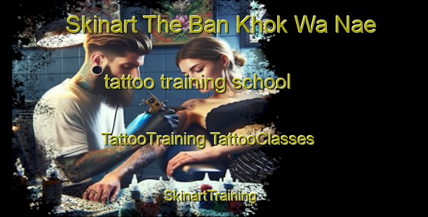 Skinart The Ban Khok Wa Nae tattoo training school | #TattooTraining #TattooClasses #SkinartTraining-Thailand