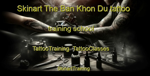 Skinart The Ban Khon Du tattoo training school | TattooTraining | TattooClasses | SkinartTraining-Thailand