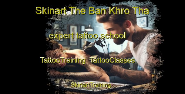 Skinart The Ban Khro Tha expert tattoo school | TattooTraining | TattooClasses | SkinartTraining-Thailand