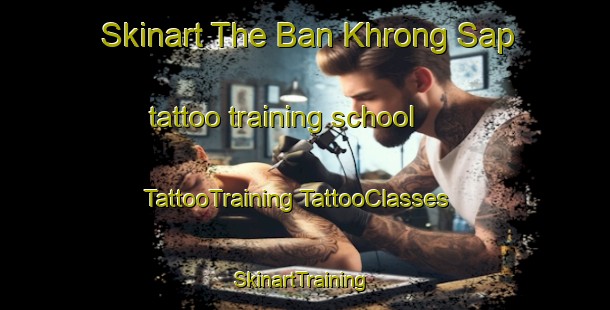 Skinart The Ban Khrong Sap tattoo training school | #TattooTraining #TattooClasses #SkinartTraining-Thailand