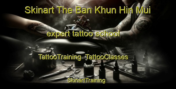 Skinart The Ban Khun Hin Mui expert tattoo school | TattooTraining | TattooClasses | SkinartTraining-Thailand
