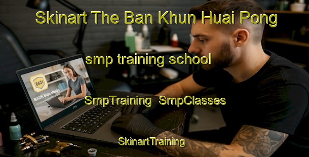 Skinart The Ban Khun Huai Pong smp training school | SmpTraining | SmpClasses | SkinartTraining-Thailand