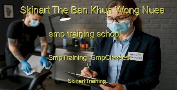 Skinart The Ban Khun Wong Nuea smp training school | SmpTraining | SmpClasses | SkinartTraining-Thailand