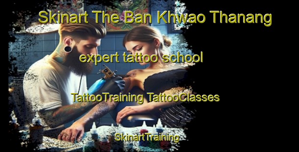 Skinart The Ban Khwao Thanang expert tattoo school | #TattooTraining #TattooClasses #SkinartTraining-Thailand