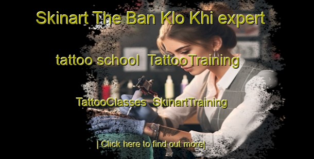Skinart The Ban Klo Khi expert tattoo school | TattooTraining | TattooClasses | SkinartTraining-Thailand