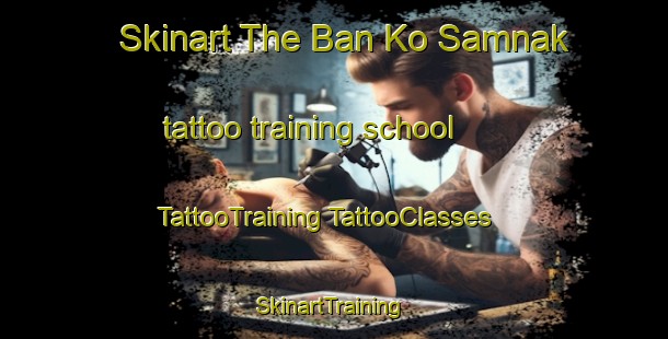 Skinart The Ban Ko Samnak tattoo training school | #TattooTraining #TattooClasses #SkinartTraining-Thailand