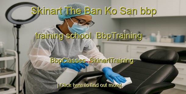 Skinart The Ban Ko San bbp training school | BbpTraining | BbpClasses | SkinartTraining-Thailand