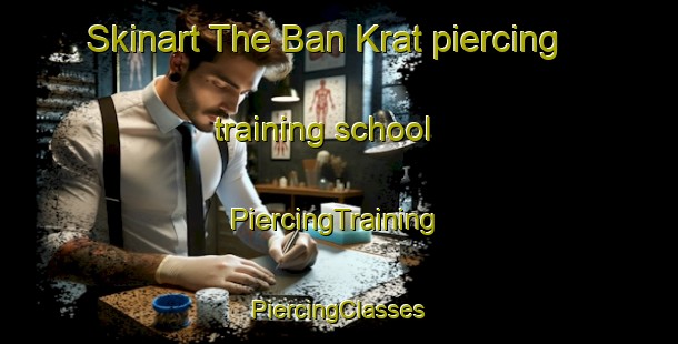 Skinart The Ban Krat piercing training school | #PiercingTraining #PiercingClasses #SkinartTraining-Thailand