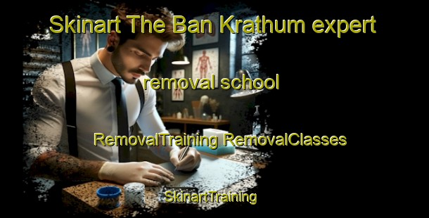 Skinart The Ban Krathum expert removal school | #RemovalTraining #RemovalClasses #SkinartTraining-Thailand