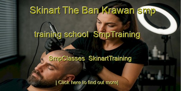 Skinart The Ban Krawan smp training school | SmpTraining | SmpClasses | SkinartTraining-Thailand