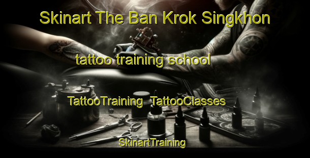 Skinart The Ban Krok Singkhon tattoo training school | TattooTraining | TattooClasses | SkinartTraining-Thailand