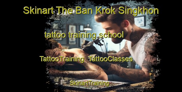 Skinart The Ban Krok Singkhon tattoo training school | TattooTraining | TattooClasses | SkinartTraining-Thailand
