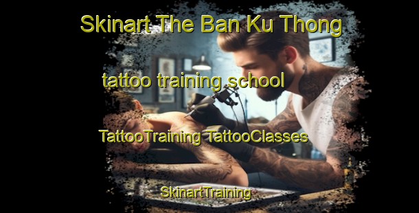 Skinart The Ban Ku Thong tattoo training school | #TattooTraining #TattooClasses #SkinartTraining-Thailand