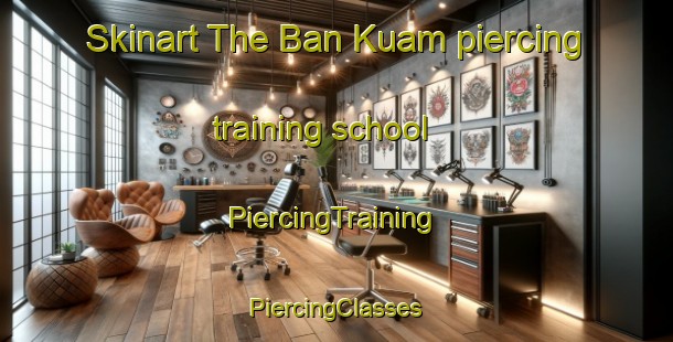 Skinart The Ban Kuam piercing training school | #PiercingTraining #PiercingClasses #SkinartTraining-Thailand