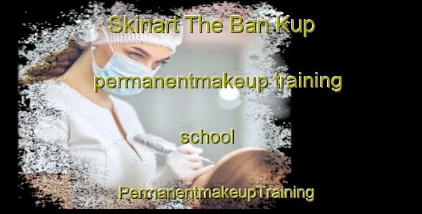 Skinart The Ban Kup permanentmakeup training school | PermanentmakeupTraining | PermanentmakeupClasses | SkinartTraining-Thailand