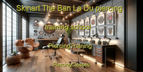 Skinart The Ban La Du piercing training school | #PiercingTraining #PiercingClasses #SkinartTraining-Thailand