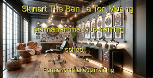 Skinart The Ban La Ton Muang permanentmakeup training school | PermanentmakeupTraining | PermanentmakeupClasses | SkinartTraining-Thailand