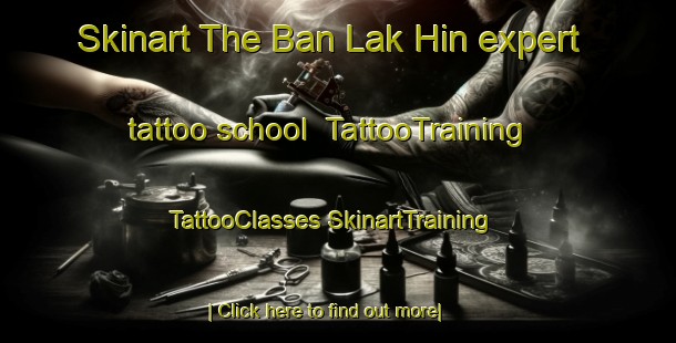 Skinart The Ban Lak Hin expert tattoo school | #TattooTraining #TattooClasses #SkinartTraining-Thailand