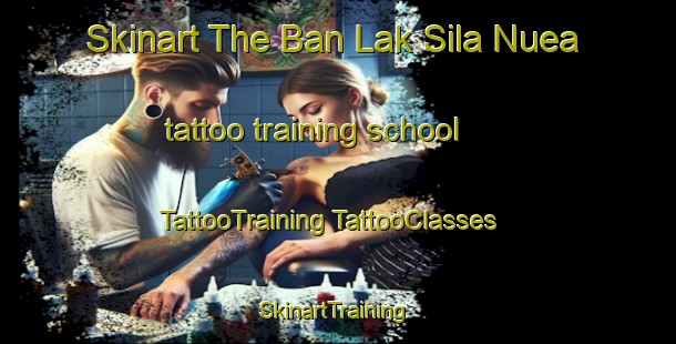 Skinart The Ban Lak Sila Nuea tattoo training school | #TattooTraining #TattooClasses #SkinartTraining-Thailand