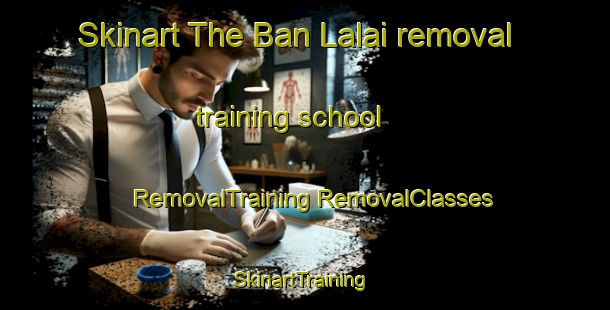 Skinart The Ban Lalai removal training school | #RemovalTraining #RemovalClasses #SkinartTraining-Thailand