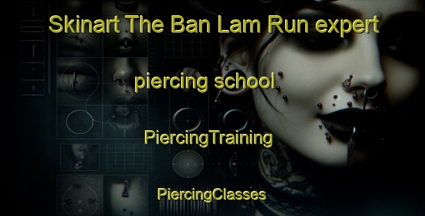 Skinart The Ban Lam Run expert piercing school | #PiercingTraining #PiercingClasses #SkinartTraining-Thailand