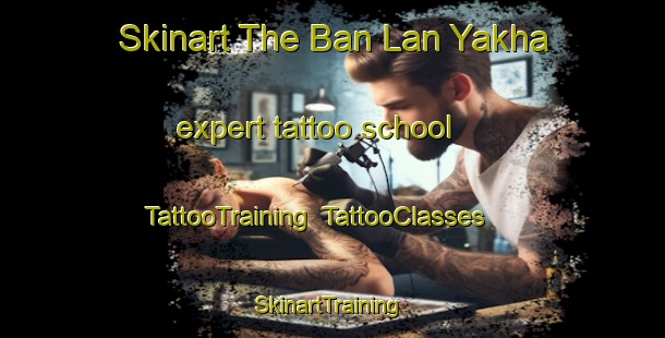 Skinart The Ban Lan Yakha expert tattoo school | TattooTraining | TattooClasses | SkinartTraining-Thailand