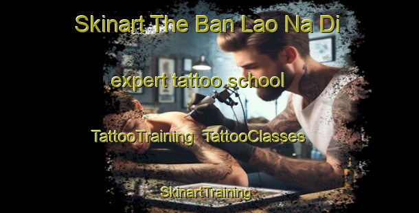Skinart The Ban Lao Na Di expert tattoo school | TattooTraining | TattooClasses | SkinartTraining-Thailand