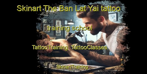 Skinart The Ban Lat Yai tattoo training school | TattooTraining | TattooClasses | SkinartTraining-Thailand