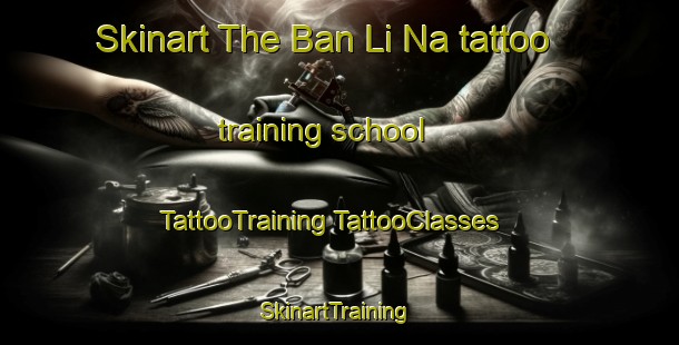 Skinart The Ban Li Na tattoo training school | #TattooTraining #TattooClasses #SkinartTraining-Thailand