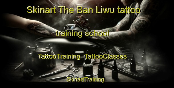Skinart The Ban Liwu tattoo training school | TattooTraining | TattooClasses | SkinartTraining-Thailand