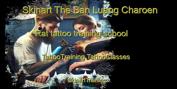 Skinart The Ban Luang Charoen Rat tattoo training school | #TattooTraining #TattooClasses #SkinartTraining-Thailand