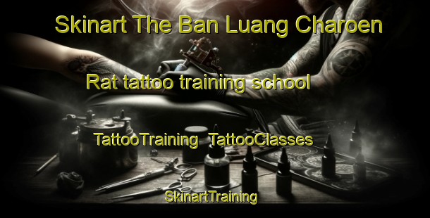 Skinart The Ban Luang Charoen Rat tattoo training school | TattooTraining | TattooClasses | SkinartTraining-Thailand
