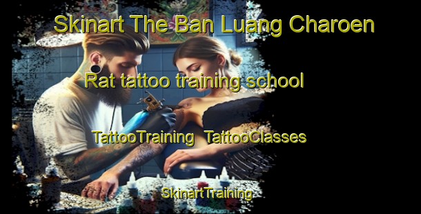 Skinart The Ban Luang Charoen Rat tattoo training school | TattooTraining | TattooClasses | SkinartTraining-Thailand