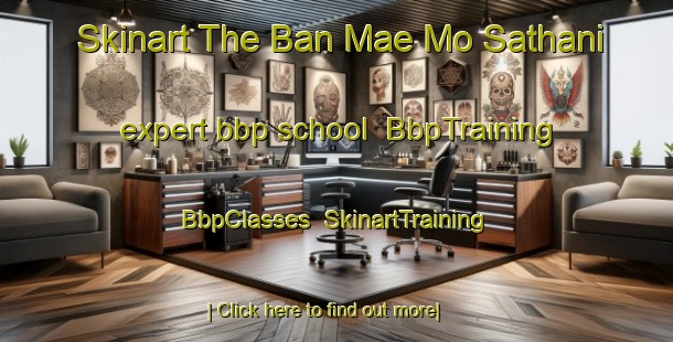 Skinart The Ban Mae Mo Sathani expert bbp school | BbpTraining | BbpClasses | SkinartTraining-Thailand