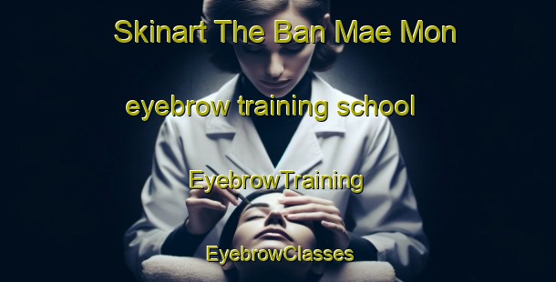 Skinart The Ban Mae Mon eyebrow training school | EyebrowTraining | EyebrowClasses | SkinartTraining-Thailand