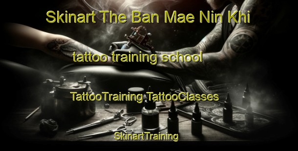 Skinart The Ban Mae Nin Khi tattoo training school | #TattooTraining #TattooClasses #SkinartTraining-Thailand