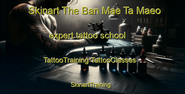 Skinart The Ban Mae Ta Maeo expert tattoo school | #TattooTraining #TattooClasses #SkinartTraining-Thailand