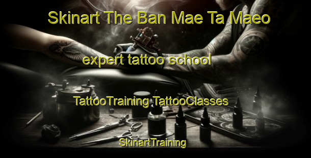 Skinart The Ban Mae Ta Maeo expert tattoo school | #TattooTraining #TattooClasses #SkinartTraining-Thailand