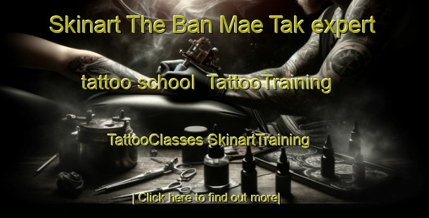 Skinart The Ban Mae Tak expert tattoo school | #TattooTraining #TattooClasses #SkinartTraining-Thailand