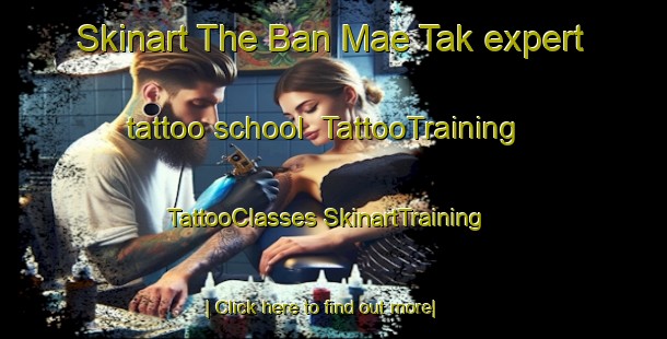 Skinart The Ban Mae Tak expert tattoo school | #TattooTraining #TattooClasses #SkinartTraining-Thailand