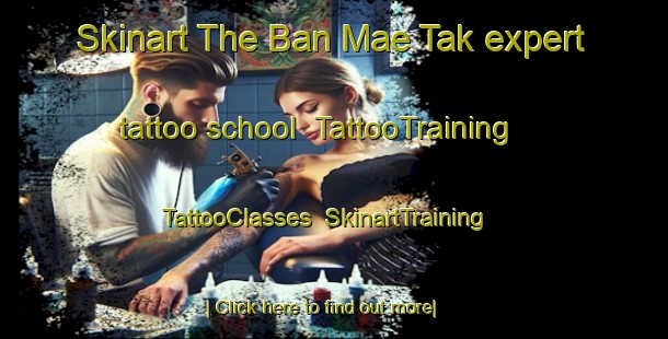 Skinart The Ban Mae Tak expert tattoo school | TattooTraining | TattooClasses | SkinartTraining-Thailand