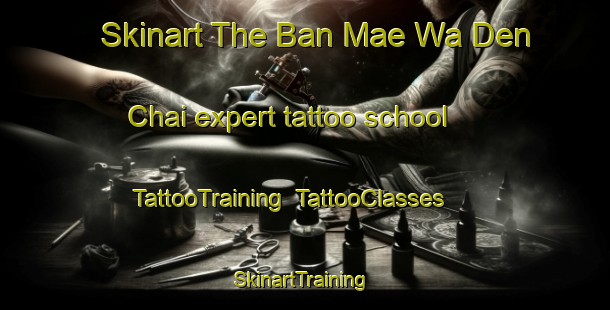 Skinart The Ban Mae Wa Den Chai expert tattoo school | TattooTraining | TattooClasses | SkinartTraining-Thailand