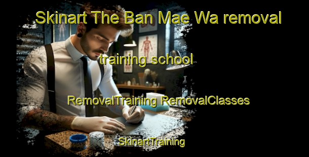 Skinart The Ban Mae Wa removal training school | #RemovalTraining #RemovalClasses #SkinartTraining-Thailand