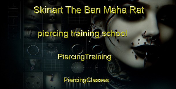 Skinart The Ban Maha Rat piercing training school | PiercingTraining | PiercingClasses | SkinartTraining-Thailand