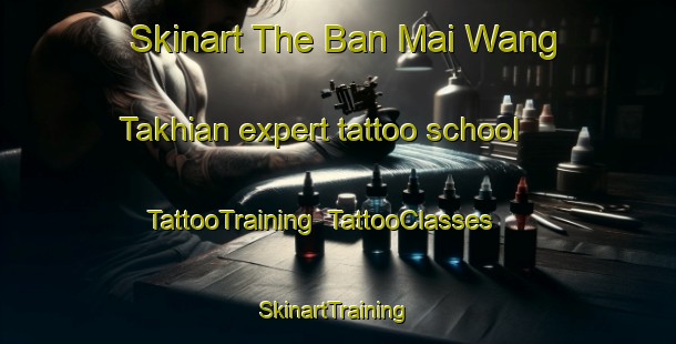 Skinart The Ban Mai Wang Takhian expert tattoo school | TattooTraining | TattooClasses | SkinartTraining-Thailand
