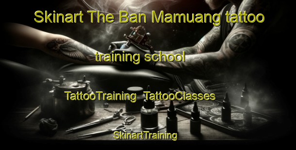 Skinart The Ban Mamuang tattoo training school | TattooTraining | TattooClasses | SkinartTraining-Thailand