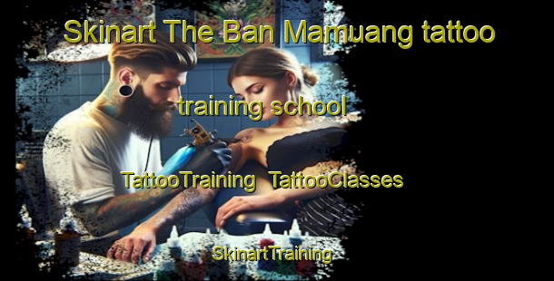 Skinart The Ban Mamuang tattoo training school | TattooTraining | TattooClasses | SkinartTraining-Thailand
