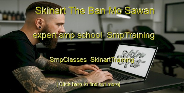 Skinart The Ban Mo Sawan expert smp school | SmpTraining | SmpClasses | SkinartTraining-Thailand