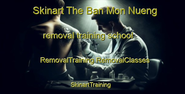 Skinart The Ban Mon Nueng removal training school | #RemovalTraining #RemovalClasses #SkinartTraining-Thailand